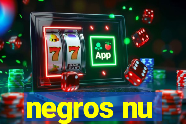 negros nu